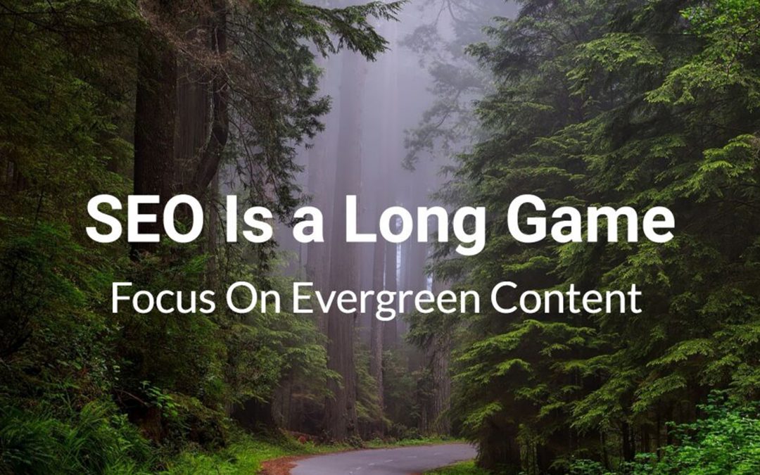 Blog 2 SEO Is a Long Game — So Focus On Evergreen Content