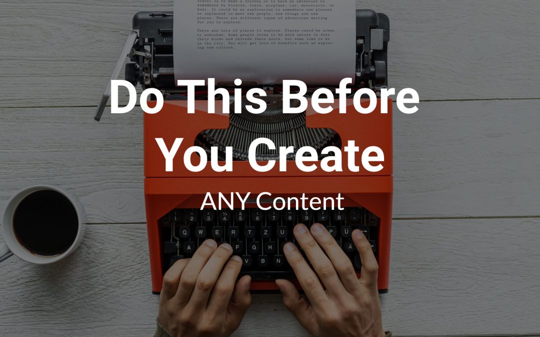 Do This Before You Create ANY Content