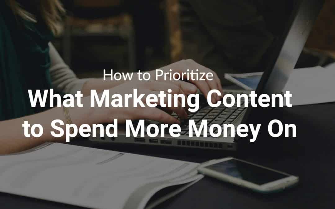 Blog 2 How to Prioritize What Marketing Content to Spend More Money On