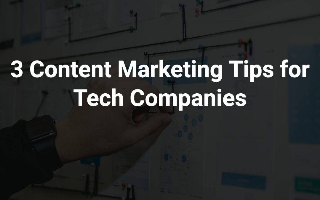 3 Content Marketing Tips for Tech Companies
