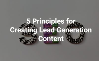 5 Principles for Creating Lead Generation Content