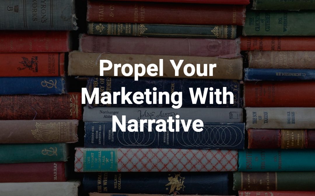 Propel Your Marketing With Narrative