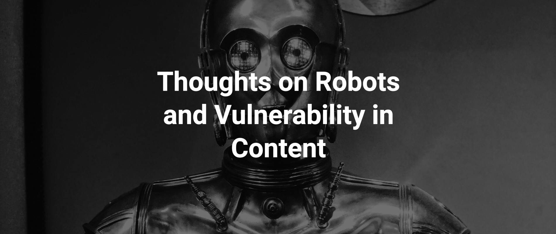 Thoughts on Robots and Vulnerability in Content