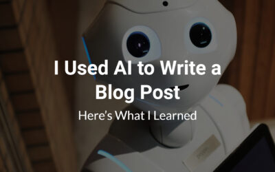 I Used AI to Write a Blog Post — Here’s What I Learned