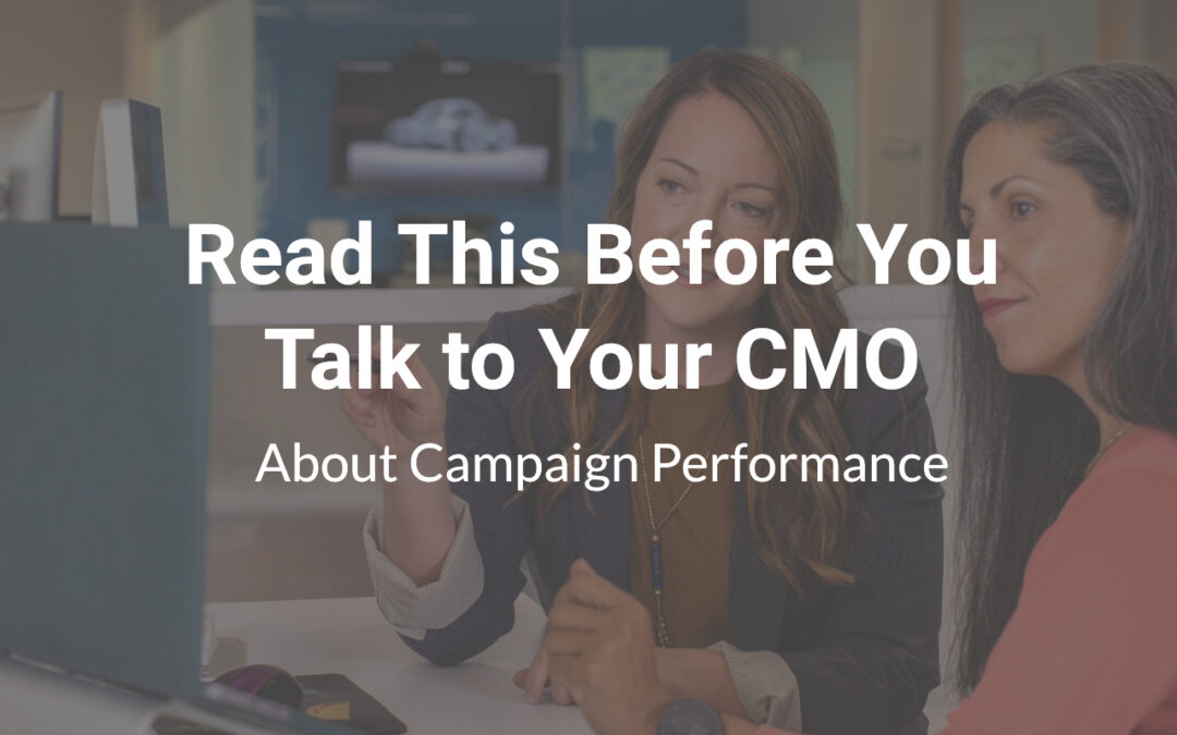 Read This Before You Talk to Your CMO About Campaign Performance