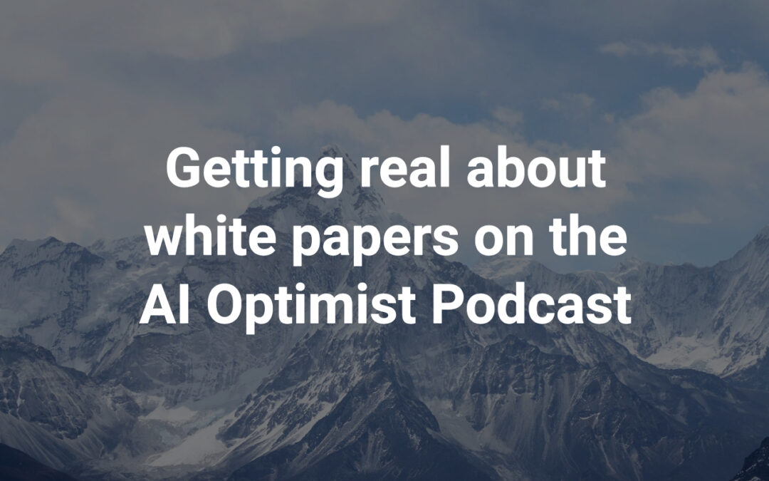 Getting real about white papers on the AI Optimist Podcast