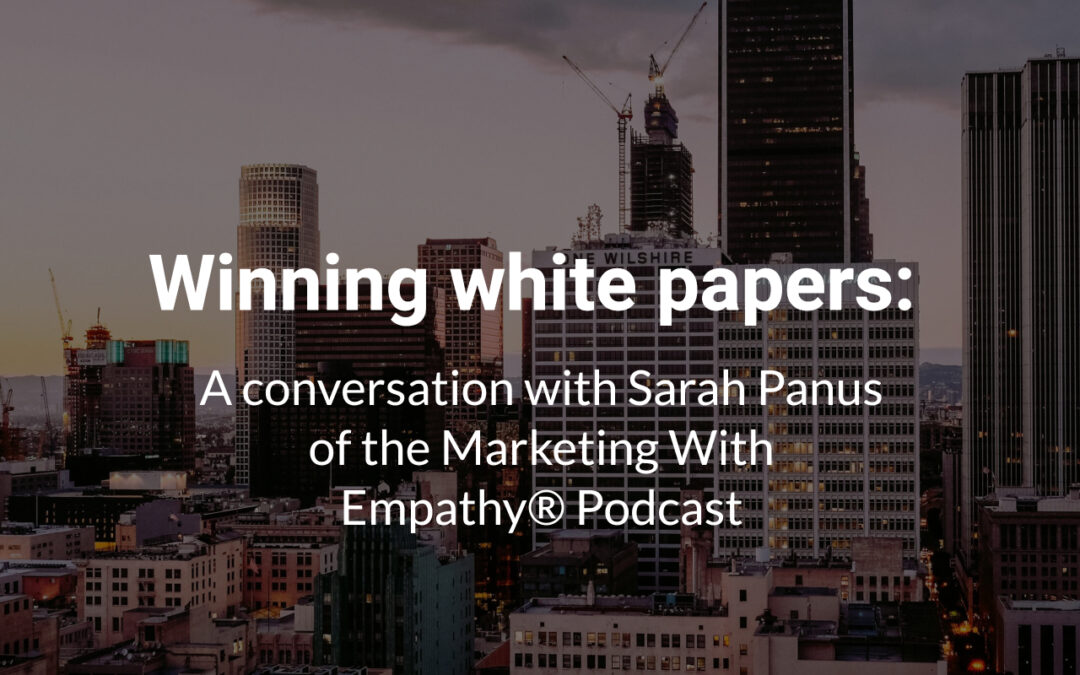 Winning white papers: A conversation with Sarah Panus of the Marketing With Empathy® Podcast