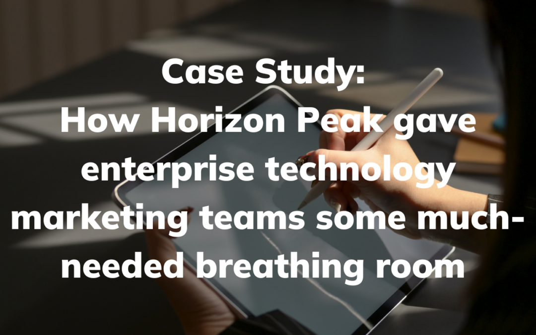 Blog 5 Case Study: How Horizon Peak gave enterprise technology marketing teams some much-needed breathing room